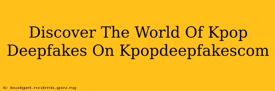 Discover The World Of Kpop Deepfakes On Kpopdeepfakescom