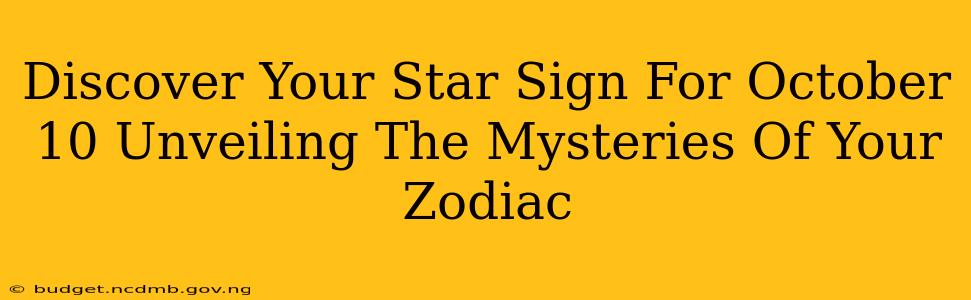 Discover Your Star Sign For October 10 Unveiling The Mysteries Of Your Zodiac