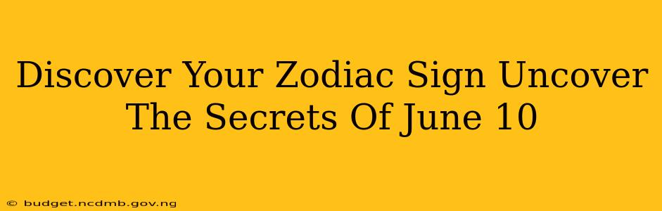Discover Your Zodiac Sign Uncover The Secrets Of June 10