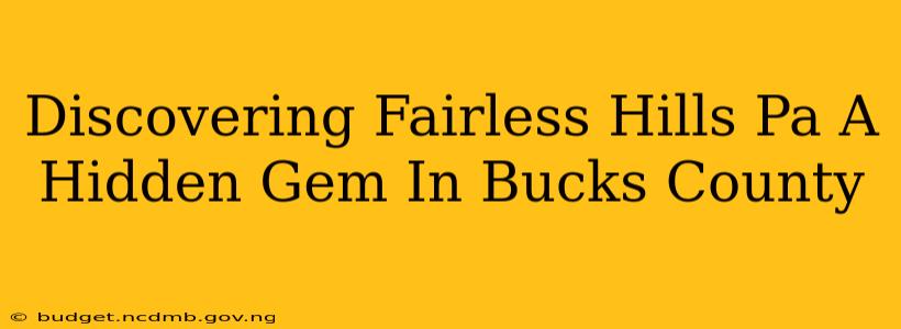 Discovering Fairless Hills Pa A Hidden Gem In Bucks County