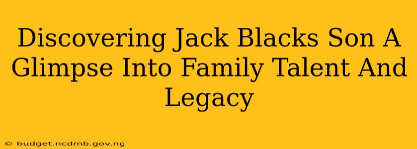Discovering Jack Blacks Son A Glimpse Into Family Talent And Legacy