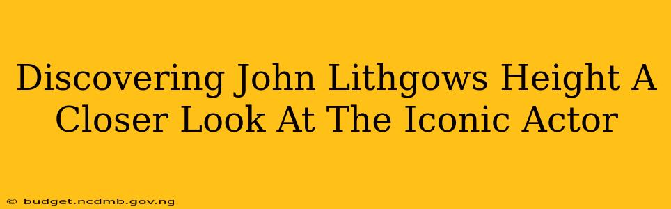 Discovering John Lithgows Height A Closer Look At The Iconic Actor