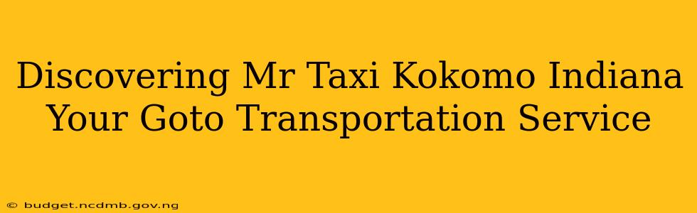 Discovering Mr Taxi Kokomo Indiana Your Goto Transportation Service