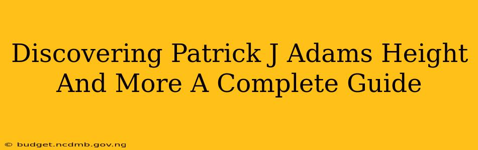 Discovering Patrick J Adams Height And More A Complete Guide