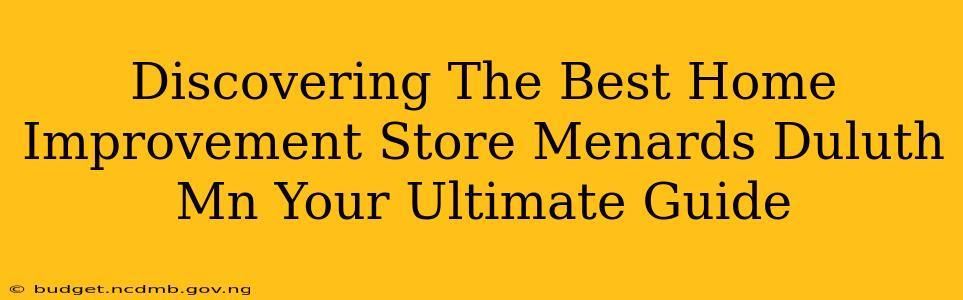 Discovering The Best Home Improvement Store Menards Duluth Mn Your Ultimate Guide