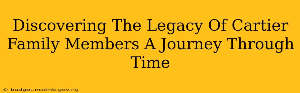 Discovering The Legacy Of Cartier Family Members A Journey Through Time