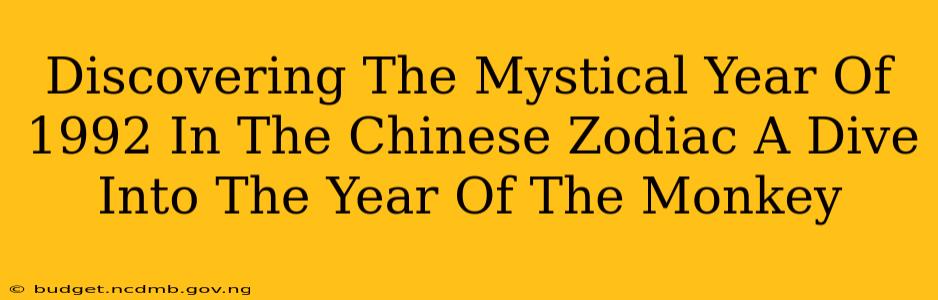 Discovering The Mystical Year Of 1992 In The Chinese Zodiac A Dive Into The Year Of The Monkey