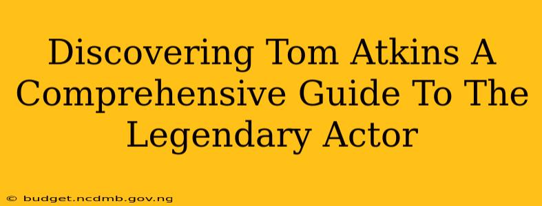 Discovering Tom Atkins A Comprehensive Guide To The Legendary Actor