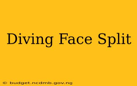 Diving Face Split