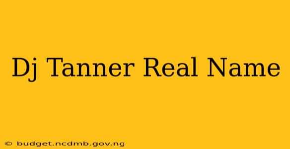 Dj Tanner Real Name