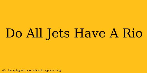 Do All Jets Have A Rio
