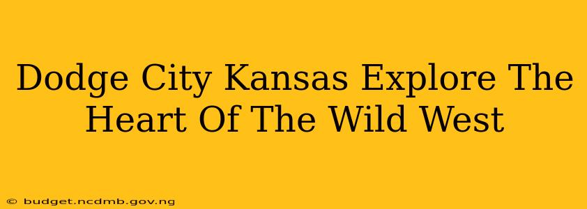Dodge City Kansas Explore The Heart Of The Wild West