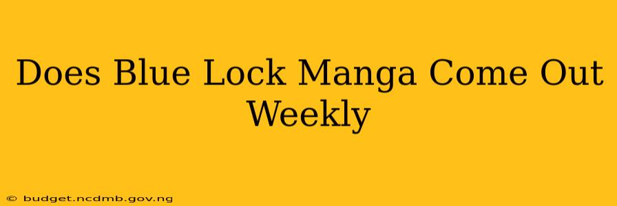 Does Blue Lock Manga Come Out Weekly
