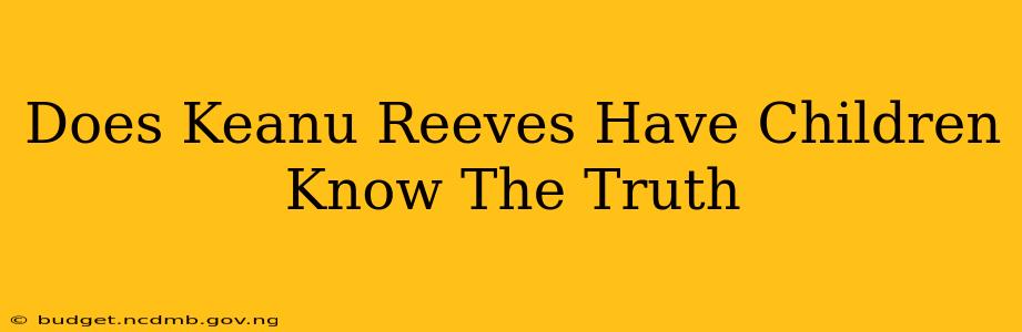Does Keanu Reeves Have Children Know The Truth