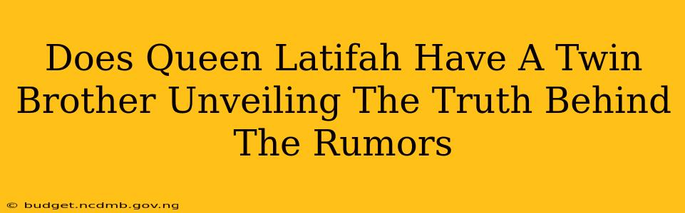 Does Queen Latifah Have A Twin Brother Unveiling The Truth Behind The Rumors