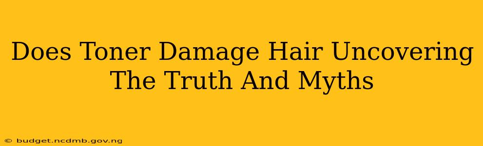 Does Toner Damage Hair Uncovering The Truth And Myths