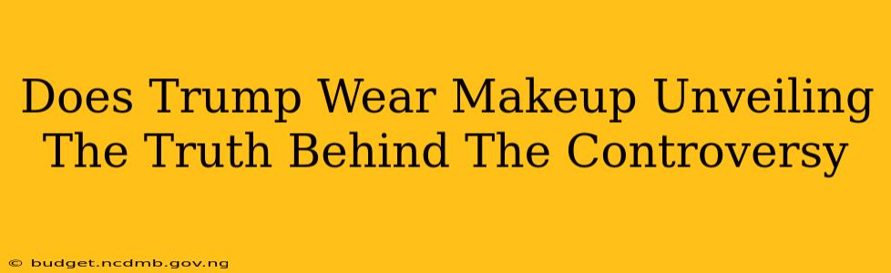 Does Trump Wear Makeup Unveiling The Truth Behind The Controversy