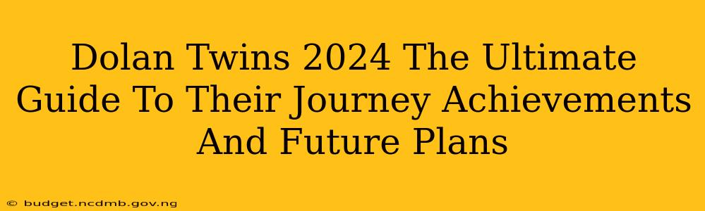 Dolan Twins 2024 The Ultimate Guide To Their Journey Achievements And Future Plans