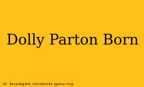Dolly Parton Born