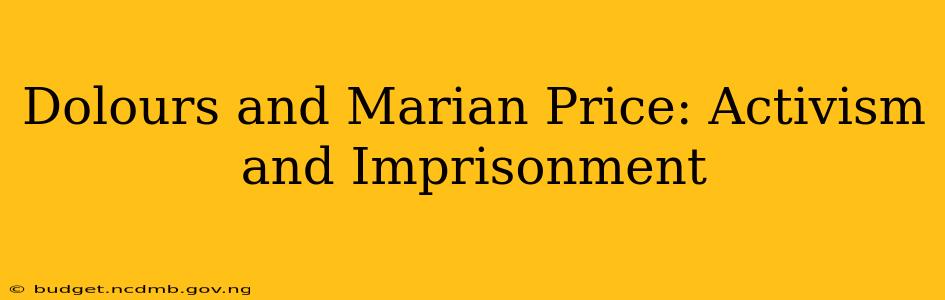 Dolours and Marian Price: Activism and Imprisonment