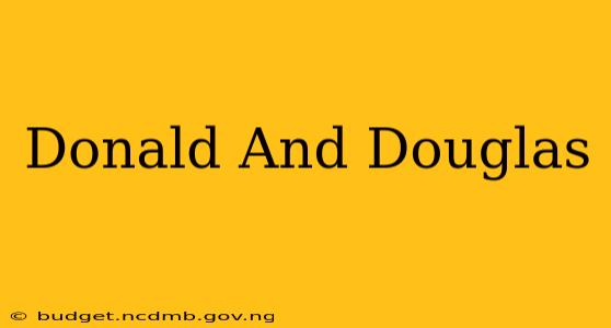 Donald And Douglas