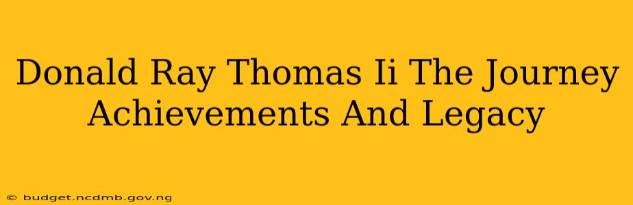 Donald Ray Thomas Ii The Journey Achievements And Legacy