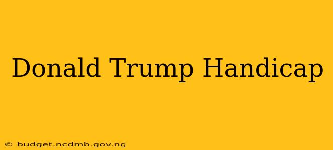 Donald Trump Handicap