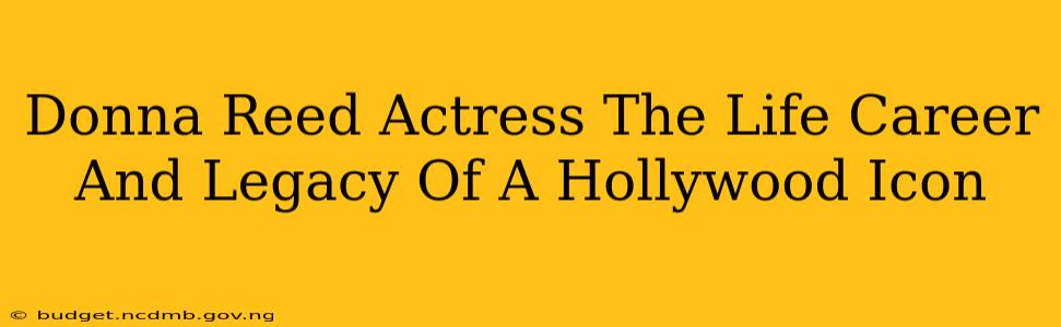 Donna Reed Actress The Life Career And Legacy Of A Hollywood Icon