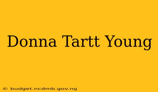 Donna Tartt Young