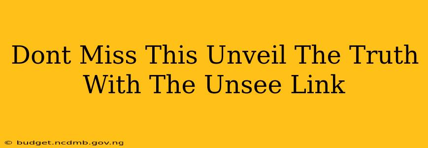 Dont Miss This Unveil The Truth With The Unsee Link