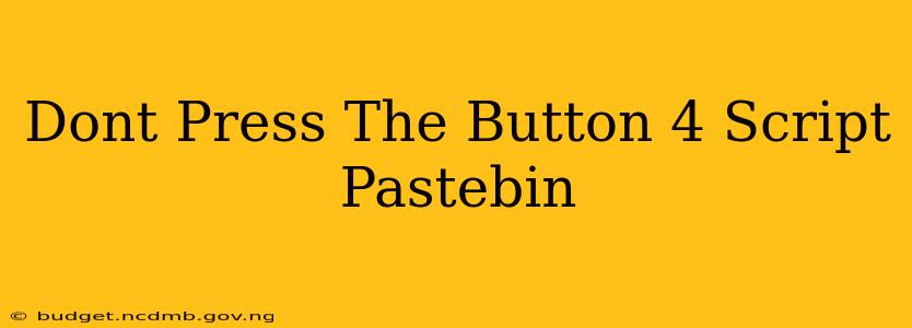 Dont Press The Button 4 Script Pastebin