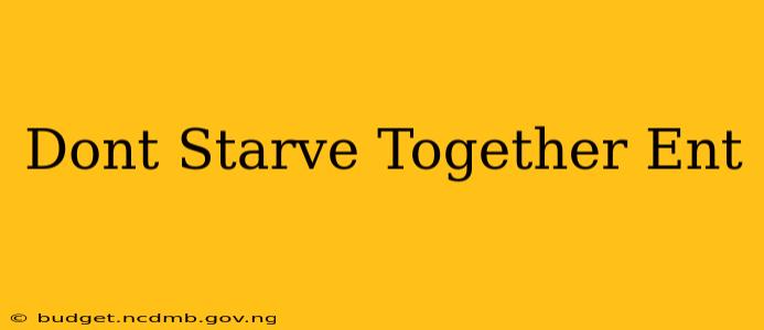 Dont Starve Together Ent