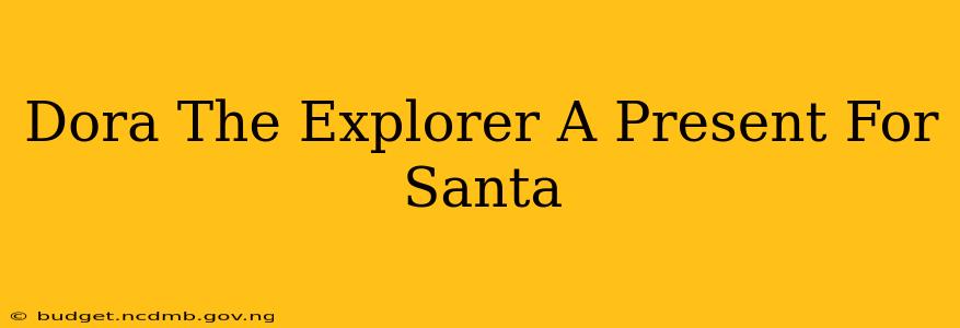 Dora The Explorer A Present For Santa