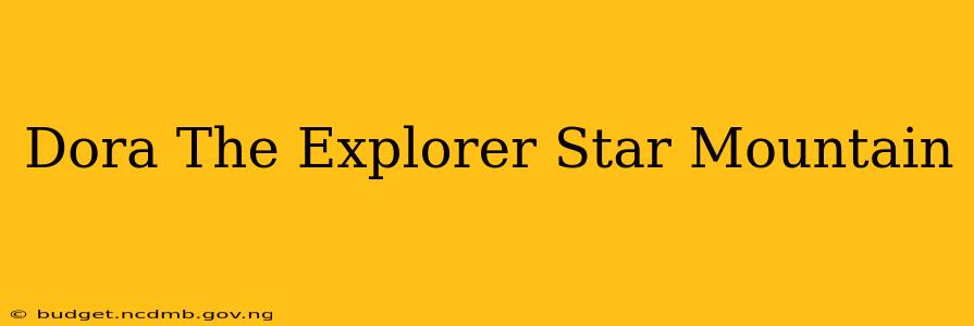 Dora The Explorer Star Mountain