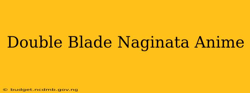 Double Blade Naginata Anime