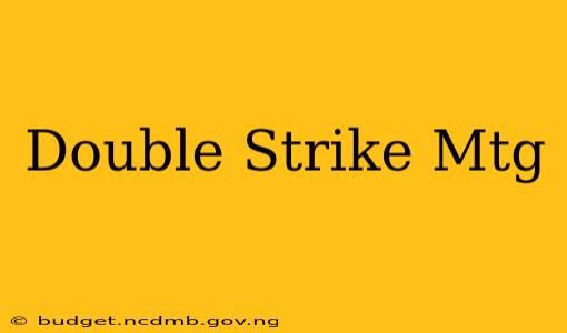 Double Strike Mtg