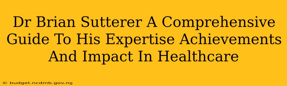 Dr Brian Sutterer A Comprehensive Guide To His Expertise Achievements And Impact In Healthcare