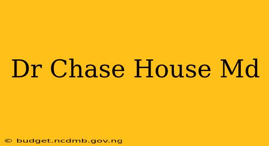 Dr Chase House Md