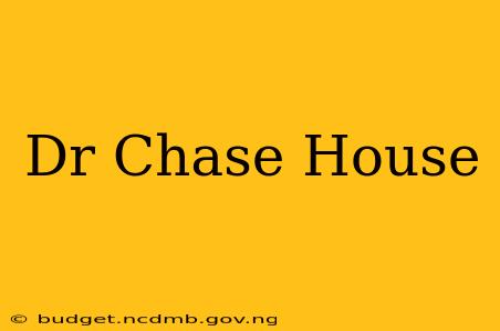 Dr Chase House
