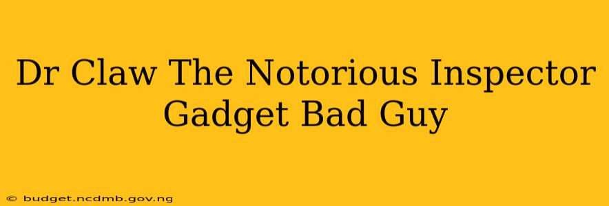 Dr Claw The Notorious Inspector Gadget Bad Guy