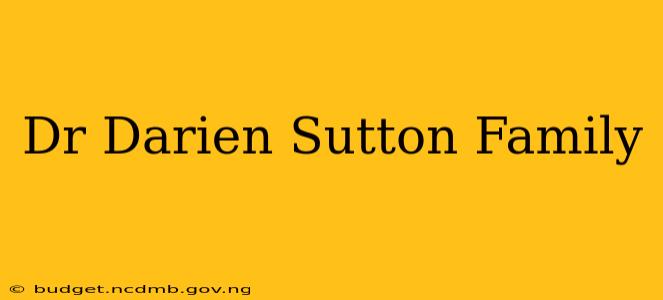 Dr Darien Sutton Family