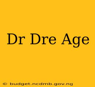 Dr Dre Age