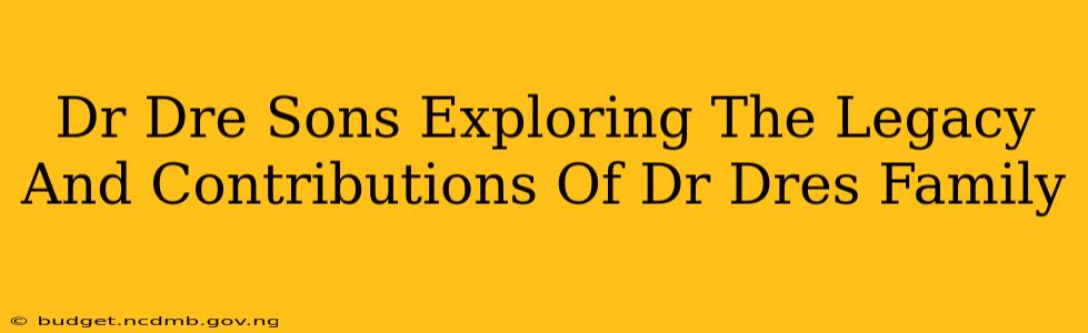 Dr Dre Sons Exploring The Legacy And Contributions Of Dr Dres Family