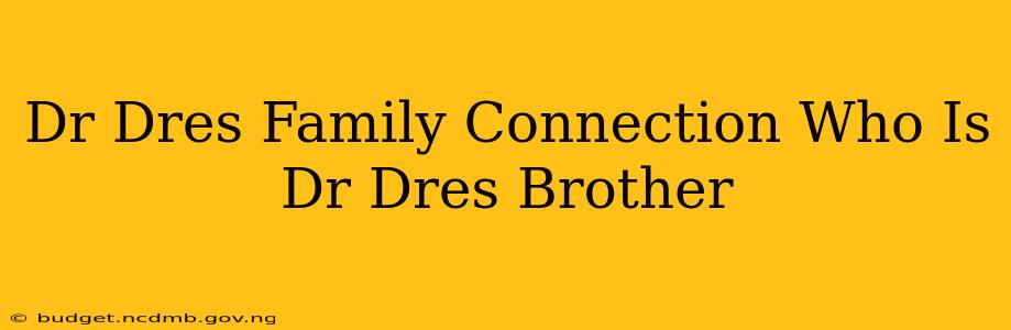 Dr Dres Family Connection Who Is Dr Dres Brother
