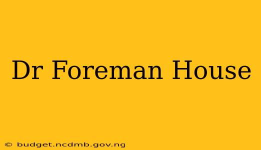 Dr Foreman House
