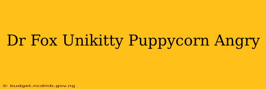 Dr Fox Unikitty Puppycorn Angry