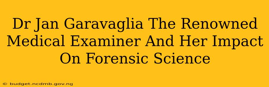 Dr Jan Garavaglia The Renowned Medical Examiner And Her Impact On Forensic Science