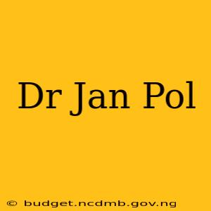 Dr Jan Pol