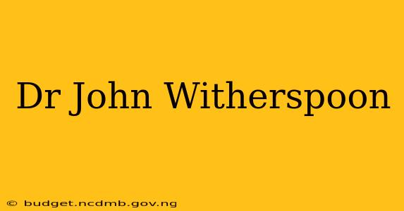 Dr John Witherspoon