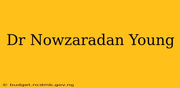 Dr Nowzaradan Young